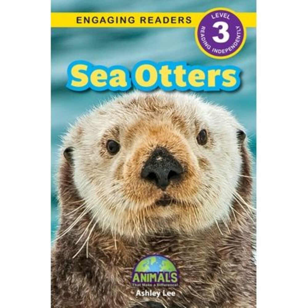 Sea Otters: Animals That Make a Difference! (Engaging Readers, Level 3) -- Ashle